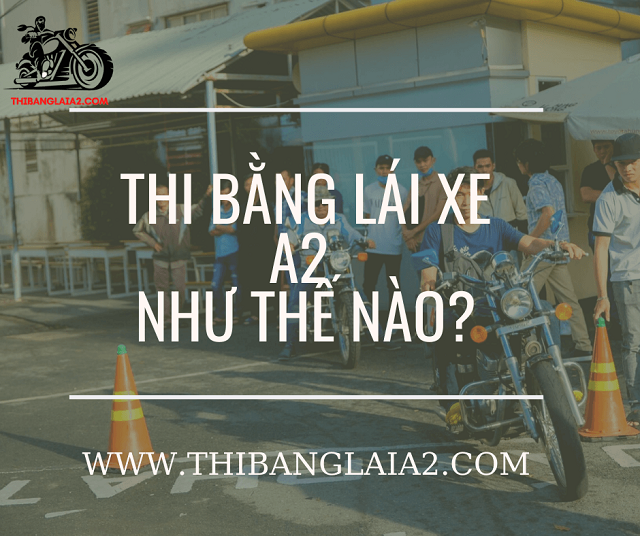 Hướng Dẫn Quy Trình Cách Thi Bằng Lái Xe A2 - Lý Thuyết & Thực Hành