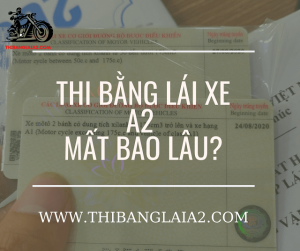 Thi Bằng Lái Xe A2 Mất Bao Lâu Là Có Bằng?