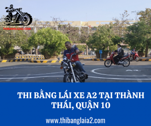 Đăng Ký Thi Bằng Lái Xe Mô Tô A2 Tại 51/2 Thành Thái, Quận 10